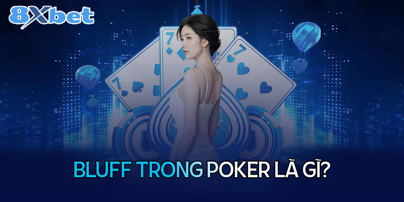 Bluff trong Poker là gì?