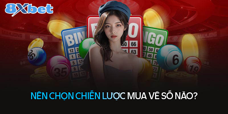 Nên chọn chiến lược mua vé số nào?