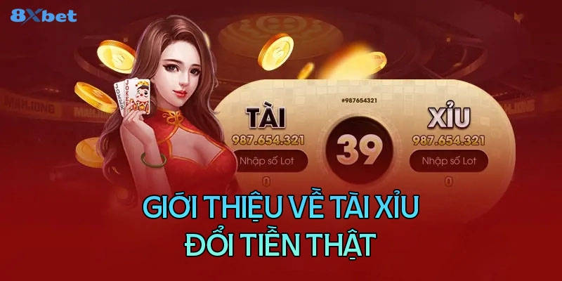 Tổng quan chung về tài xỉu đổi tiền thật